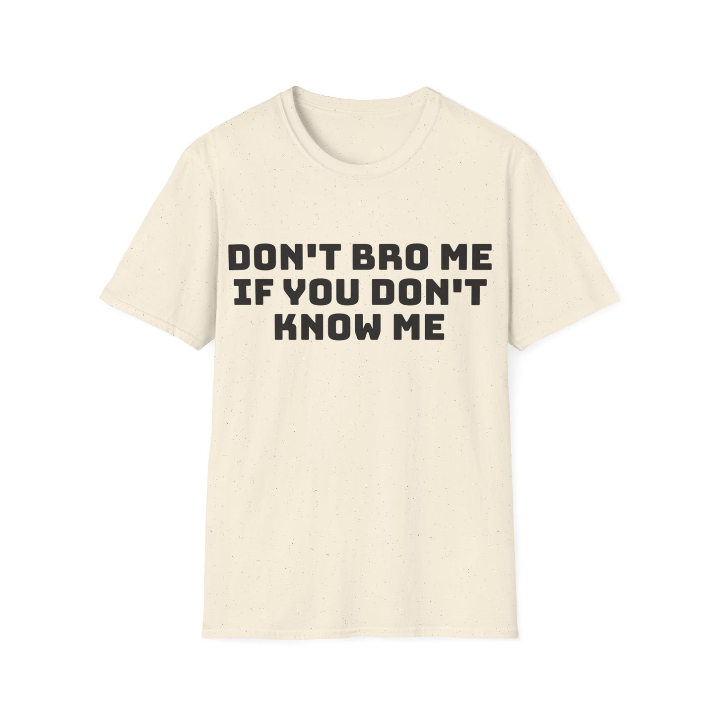 don't bro me if you don't know me tshirt