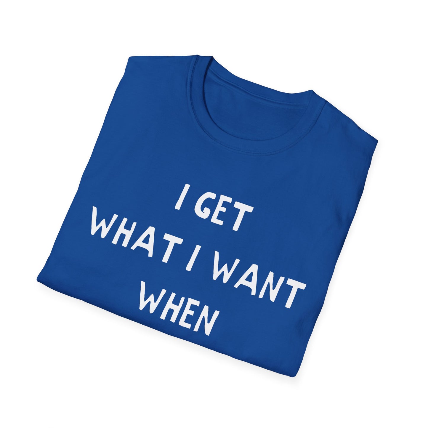 i get what i want when i want it hand drawn font tshirt