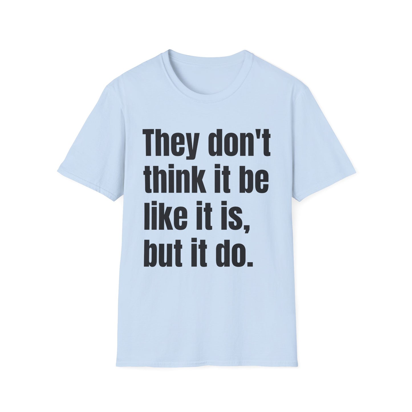 they don't think it be like it is but it do tshirt