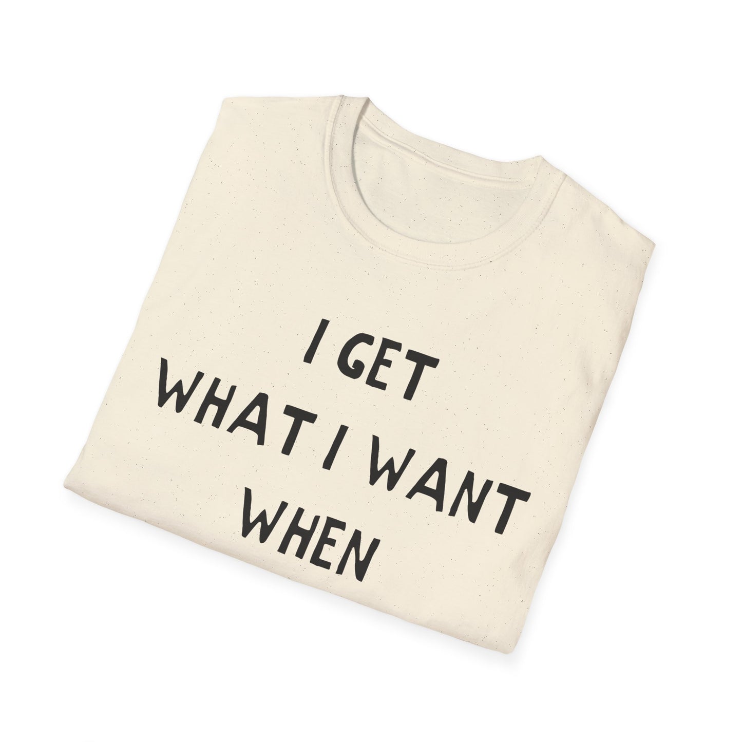 i get what i want when i want it hand drawn font tshirt