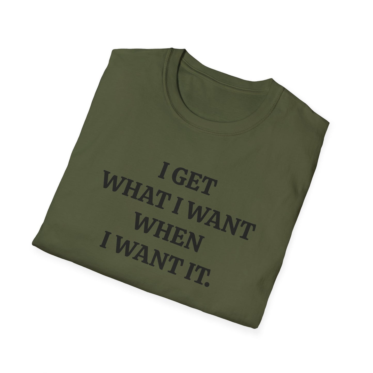 vintage style word shirt "i get what i want when i want it" unisex softstyle tshirt