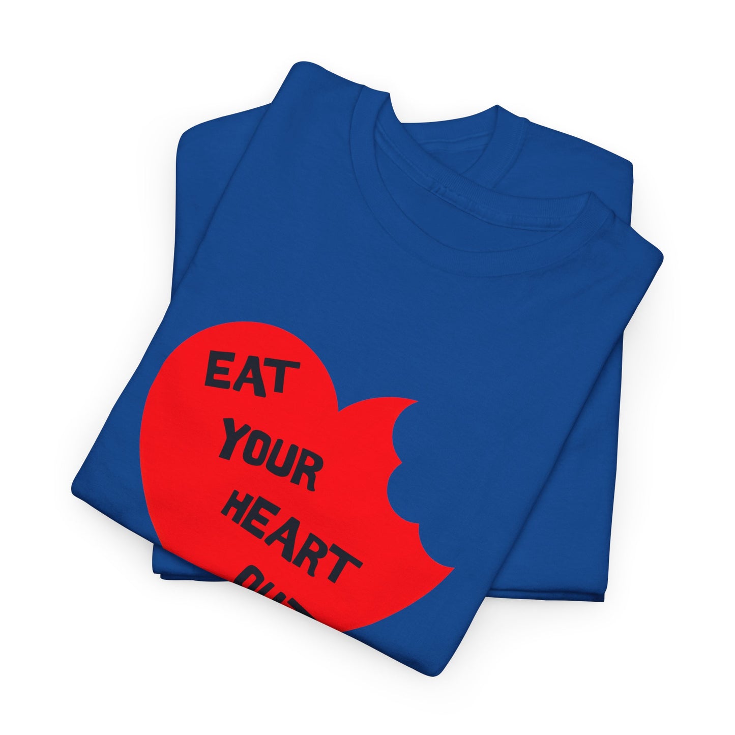 eat your heart out tshirt