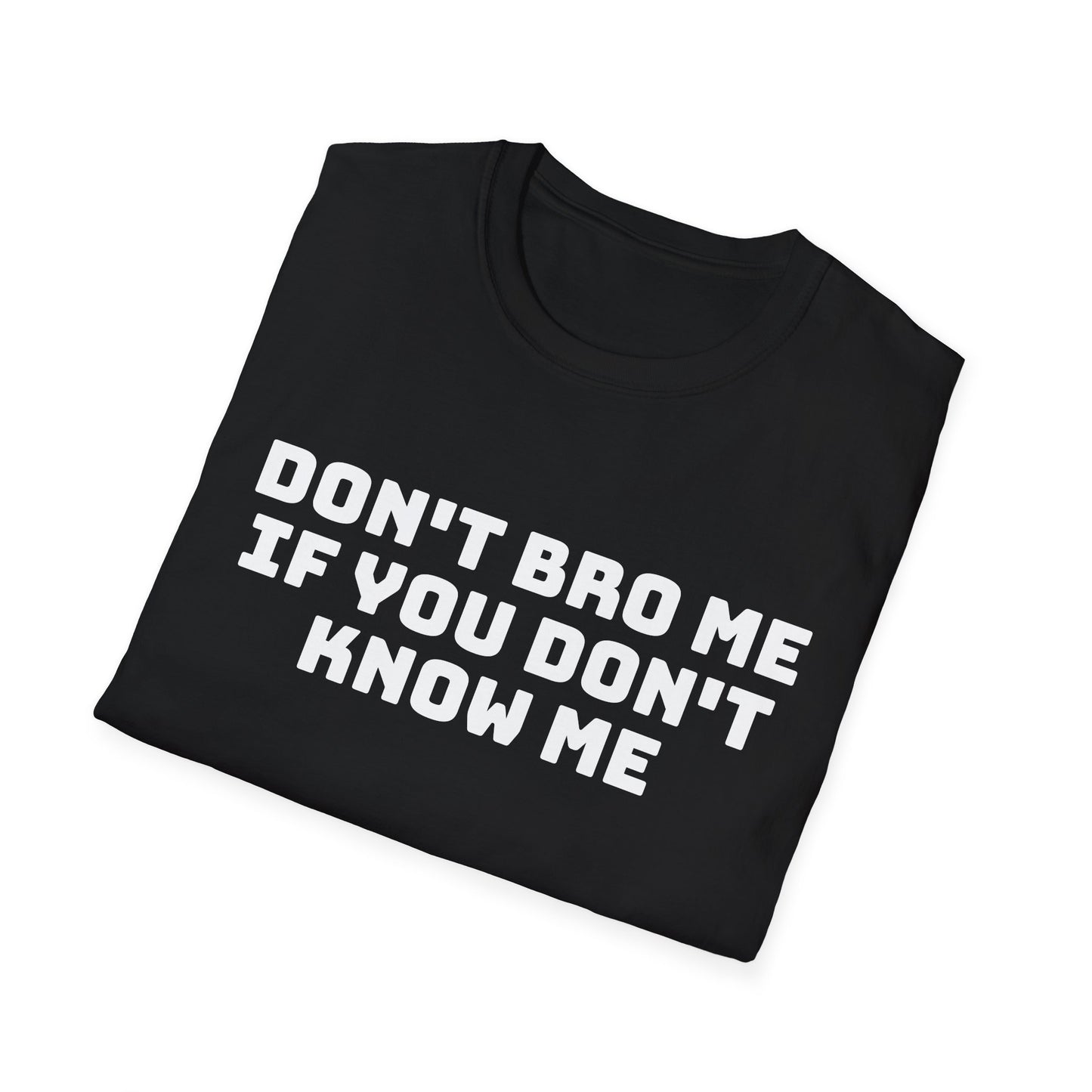 don't bro me if you don't know me tshirt