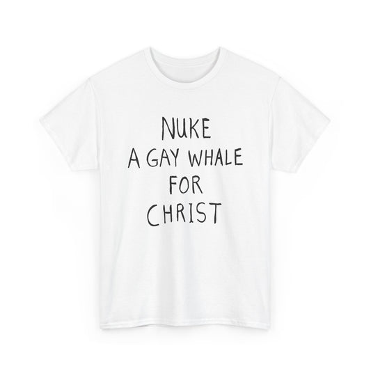 nuke a gay whale for christ tshirt