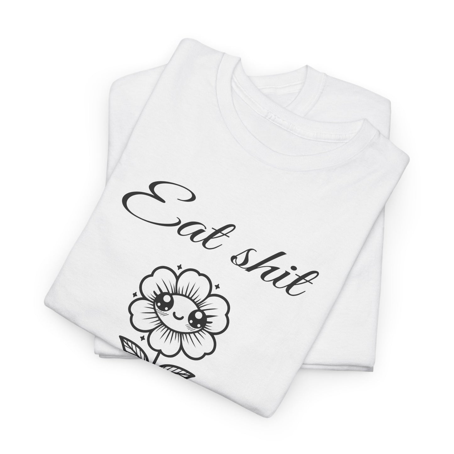 eat shit and die cute flower tshirt