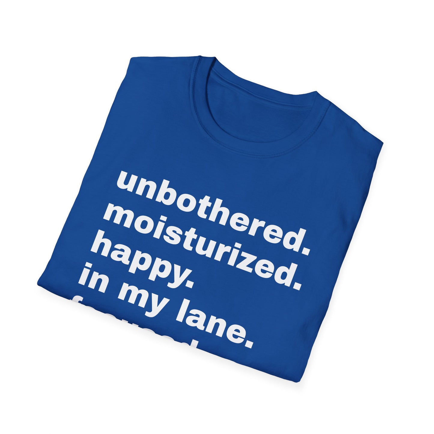 unbothered moisturized happy in my lane focused flourishing tshirt