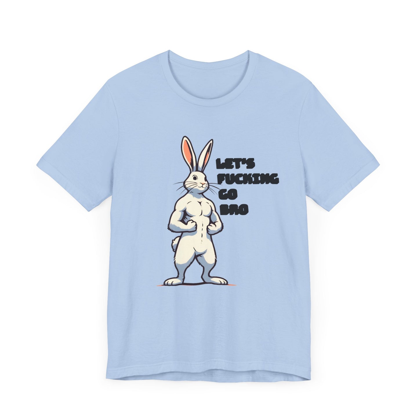 let's fucking go bro muscular bunny tshirt