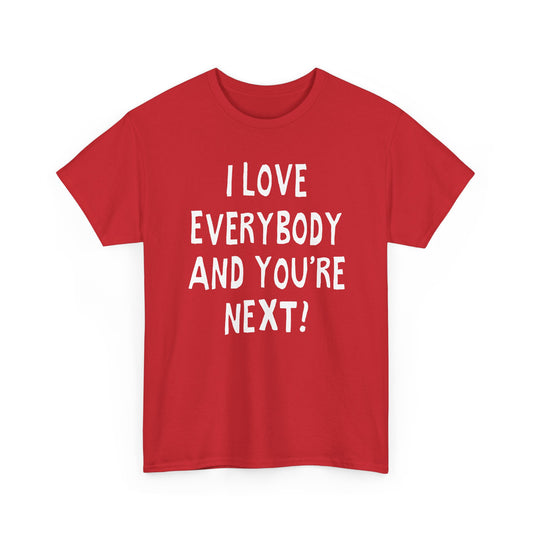 i love everybody and you're next! hand drawn tshirt