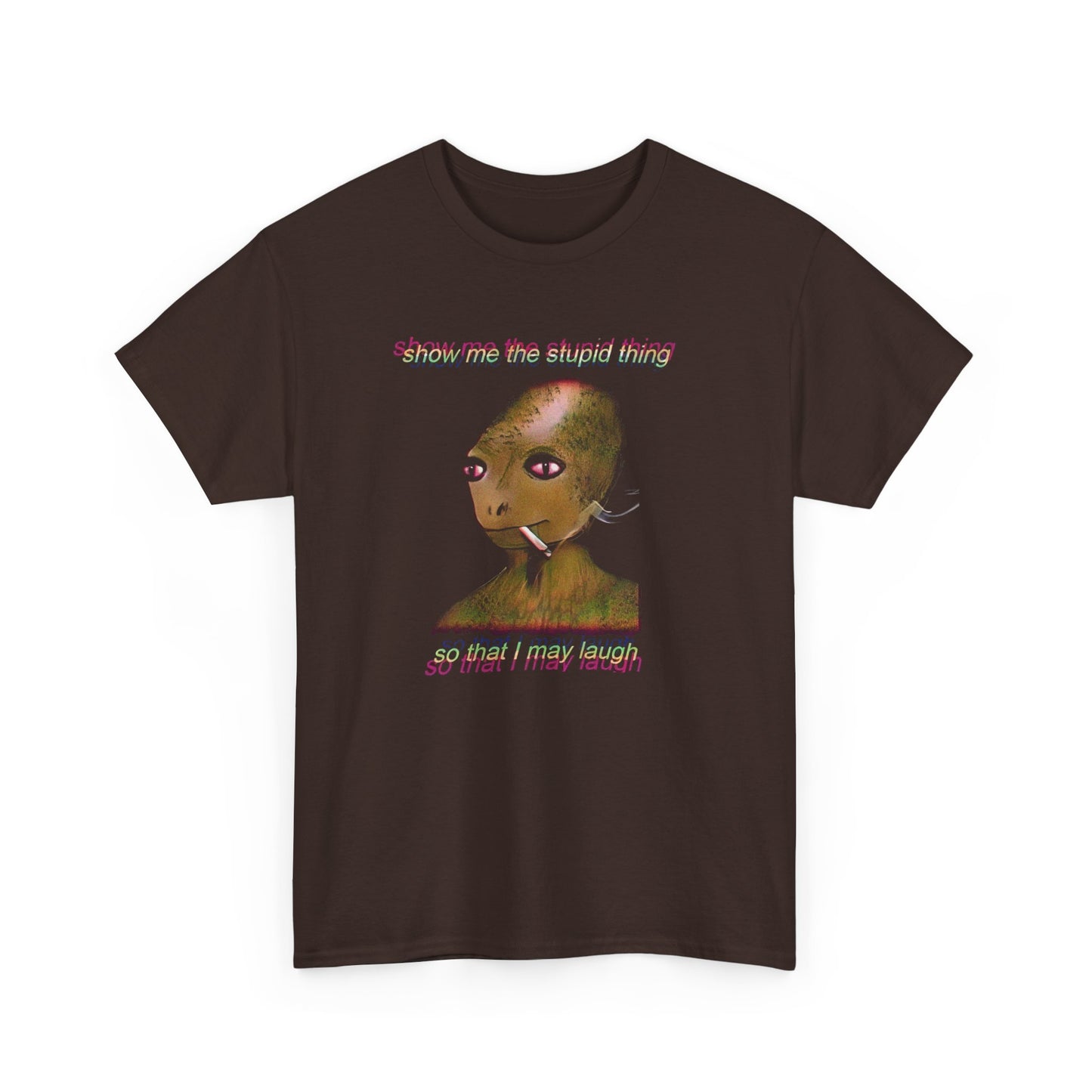 show me the stupid thing so that i may laugh alien meme tshirt