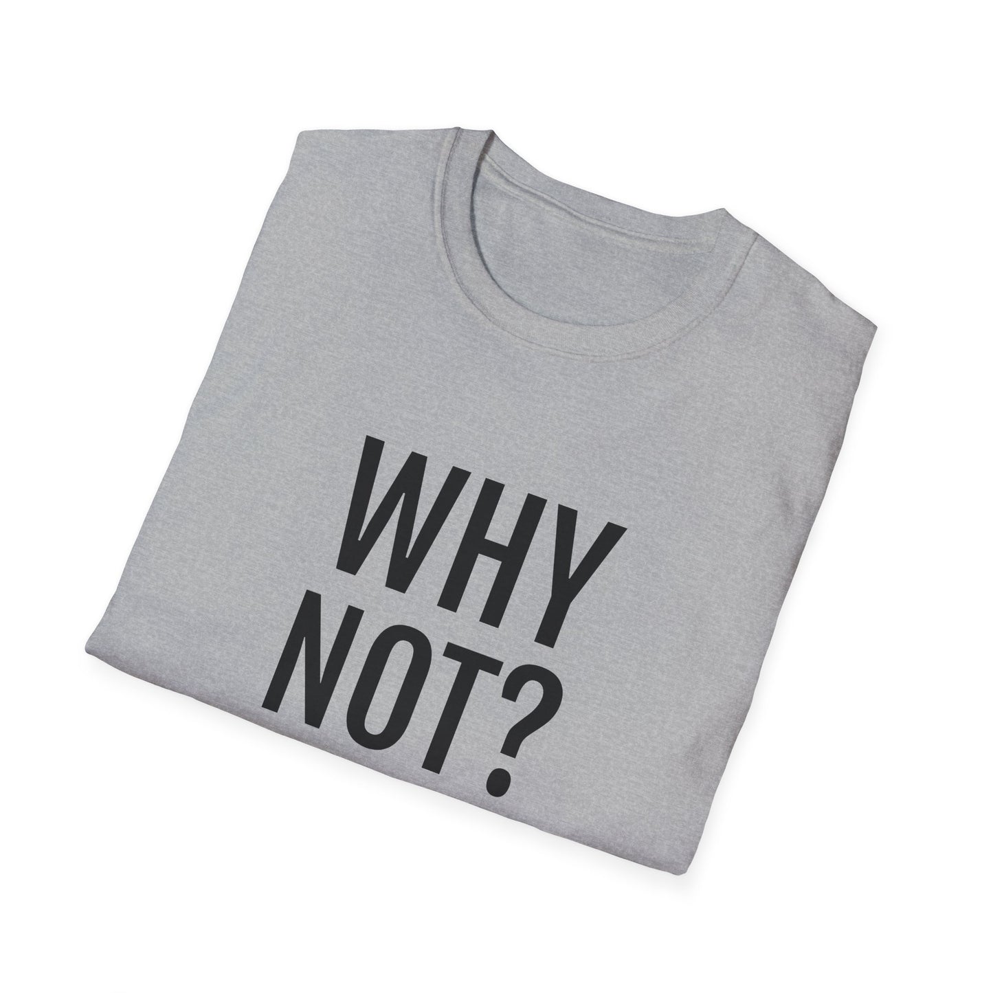 why not? tshirt