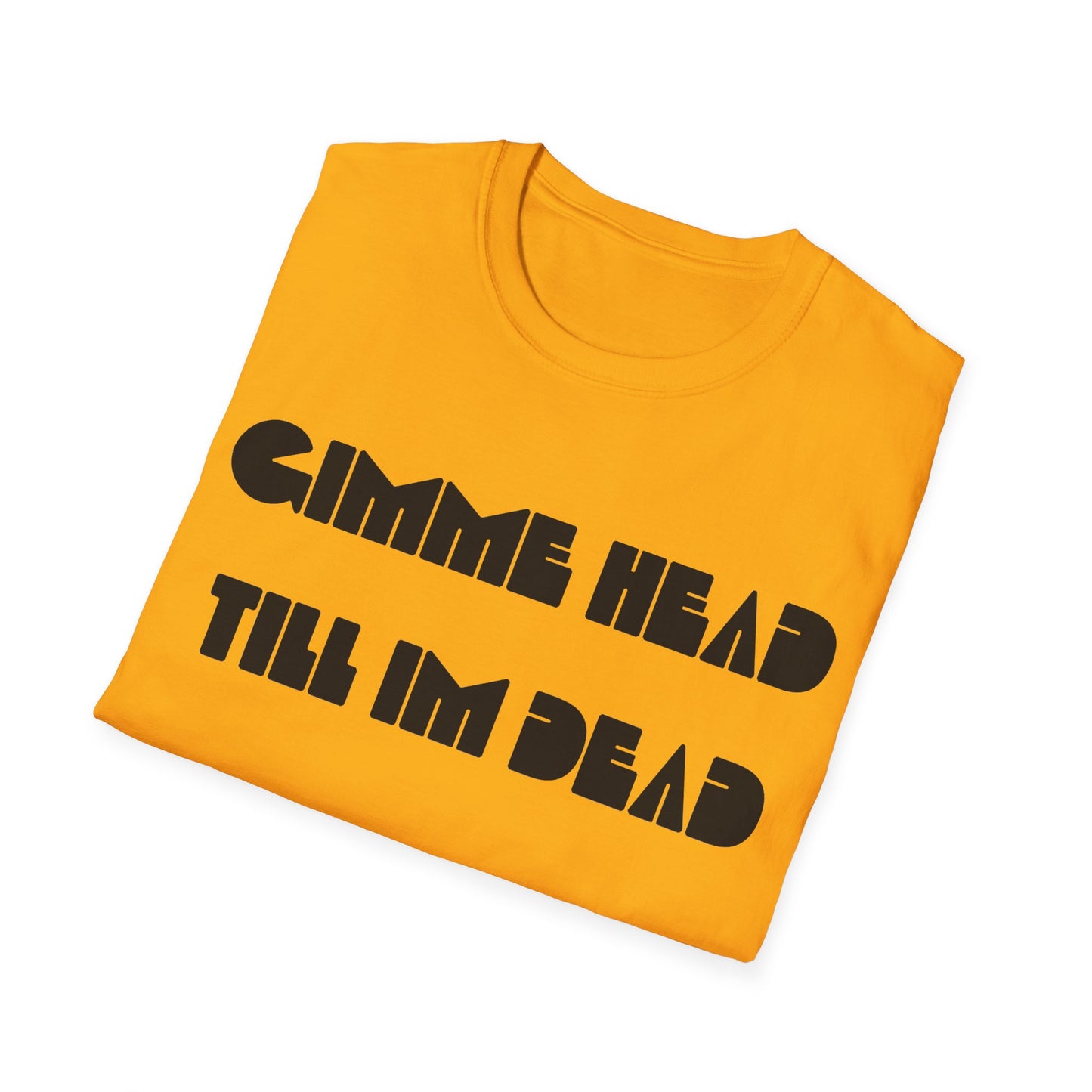 gimme head till i'm dead tshirt