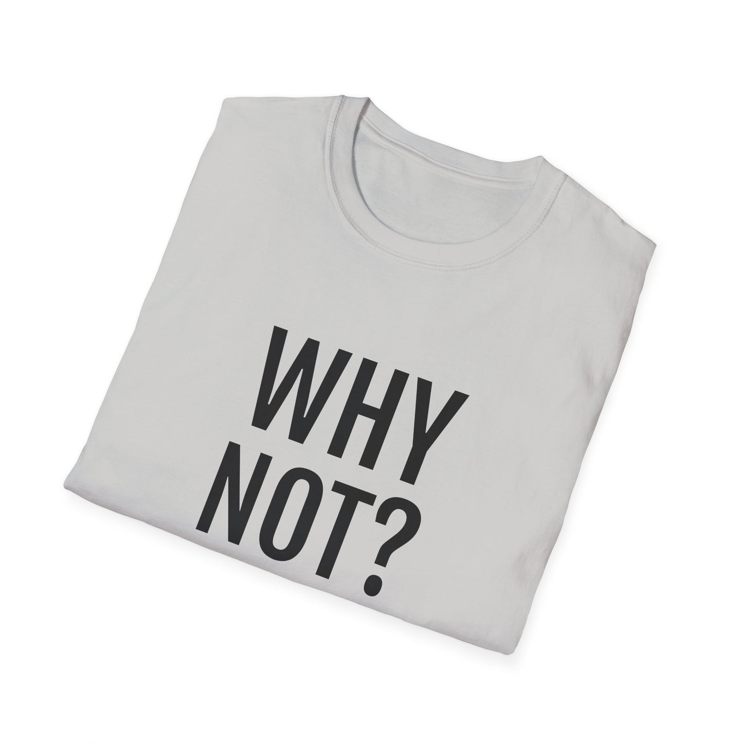 why not? tshirt