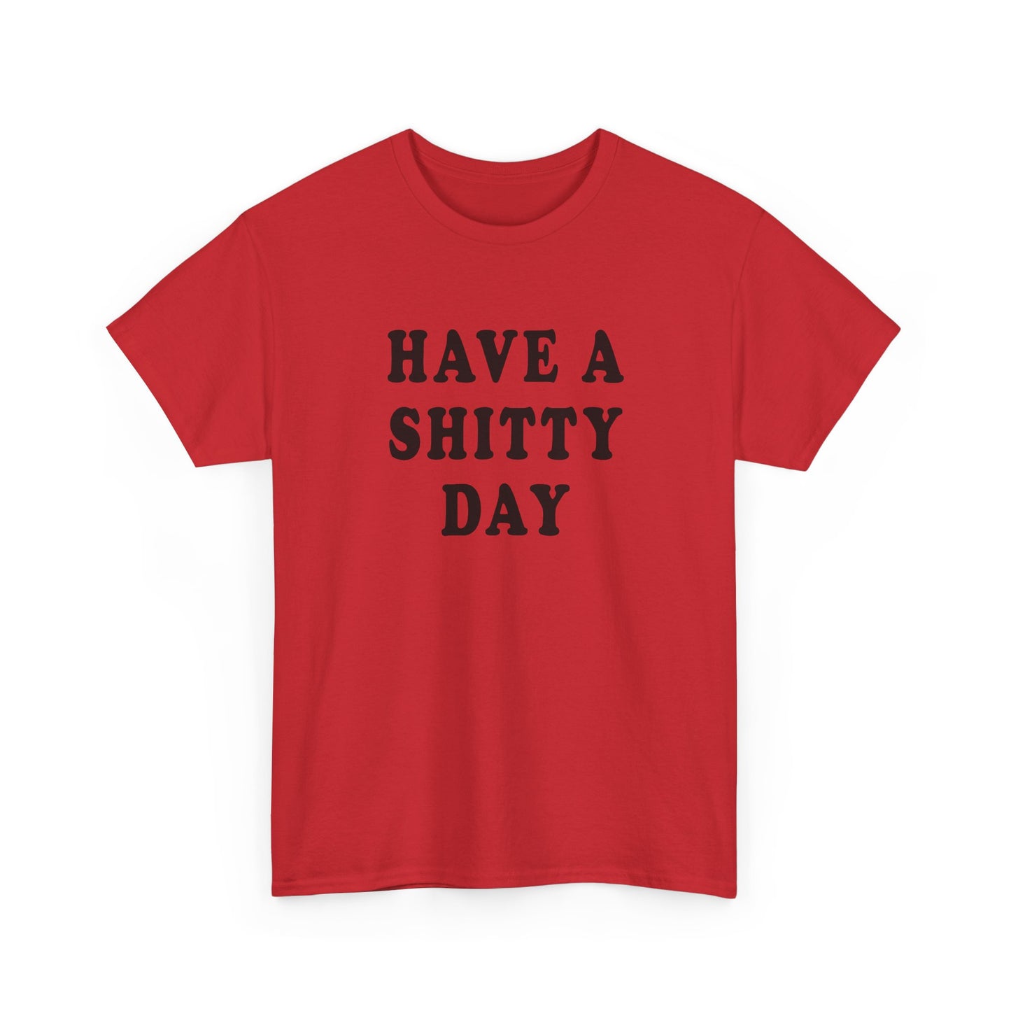 have a shitty day tshirt