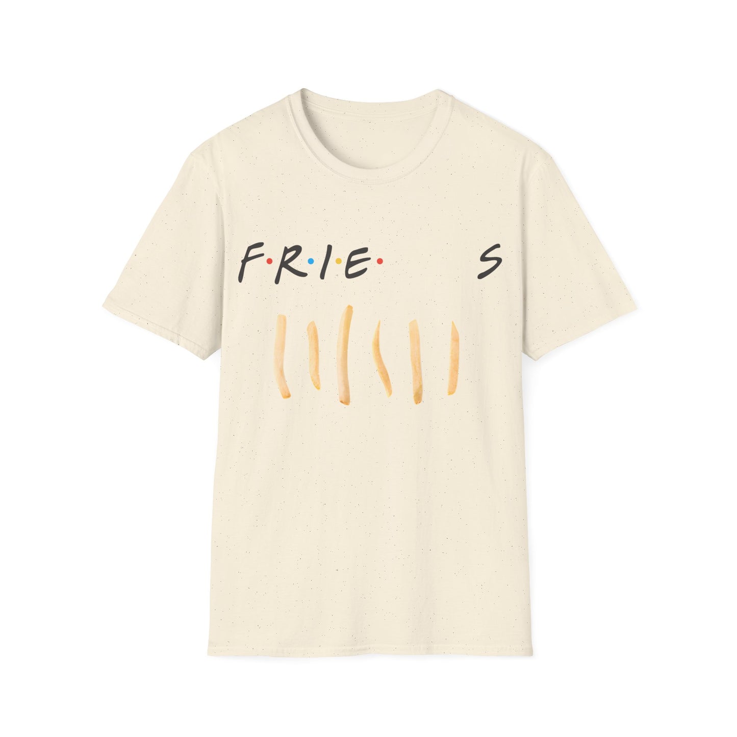 fries. because you like fries. and they'll be there for you tshirt