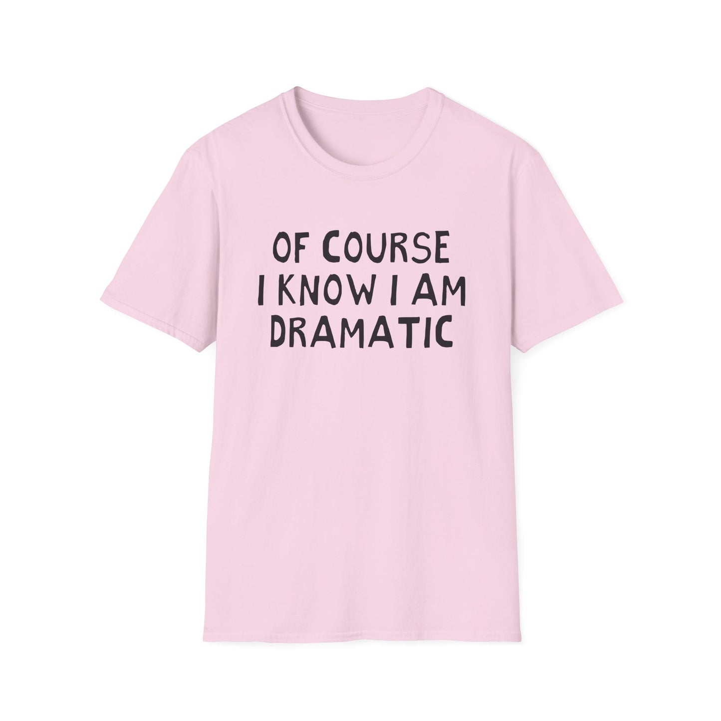 of course i know i am dramatic hand drawn font tshirt