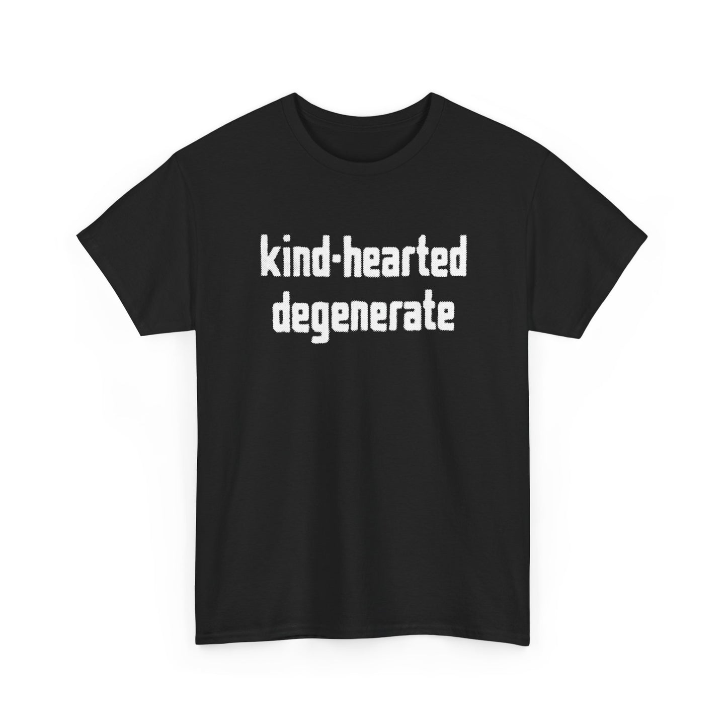 kind-hearted degenerate tshirt