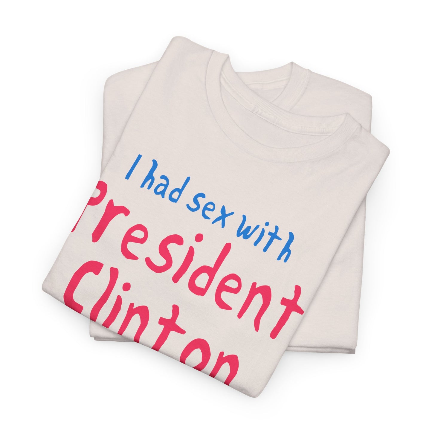 i had sex with president clinton hand drawn font tshirt