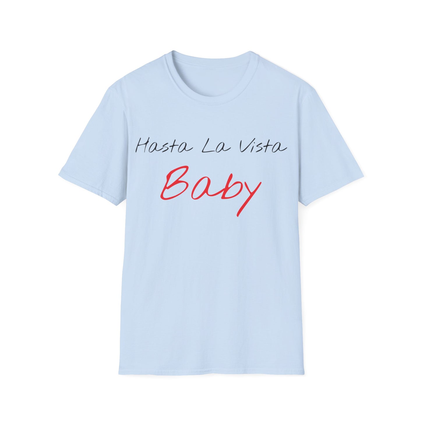 hasta la vista baby tshirt