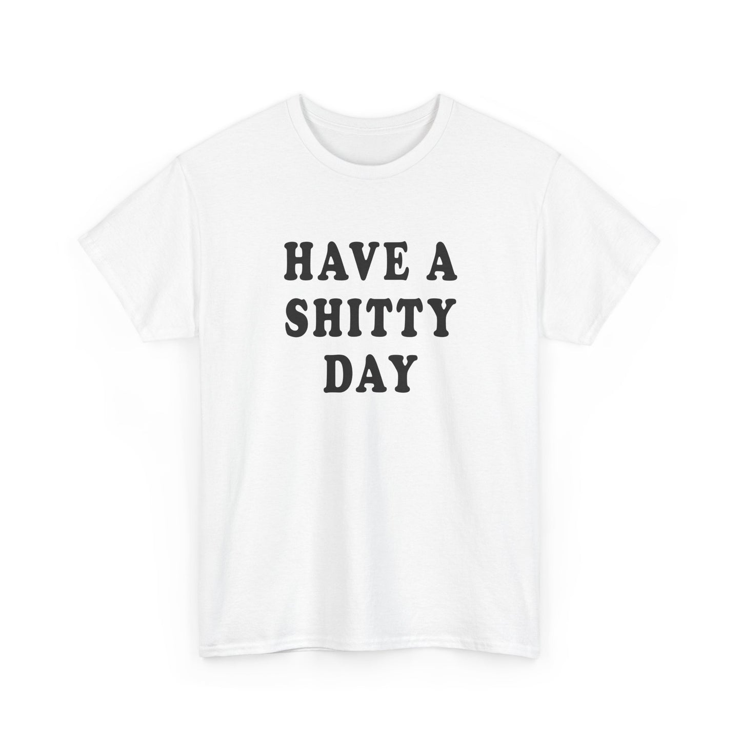 have a shitty day tshirt
