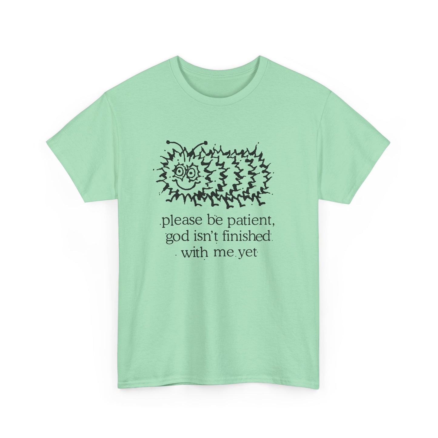 vintage please be patient god isn't finished with me yet caterpillar reproduction tshirt