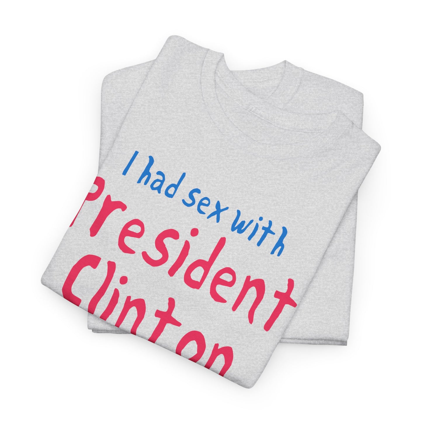 i had sex with president clinton hand drawn font tshirt