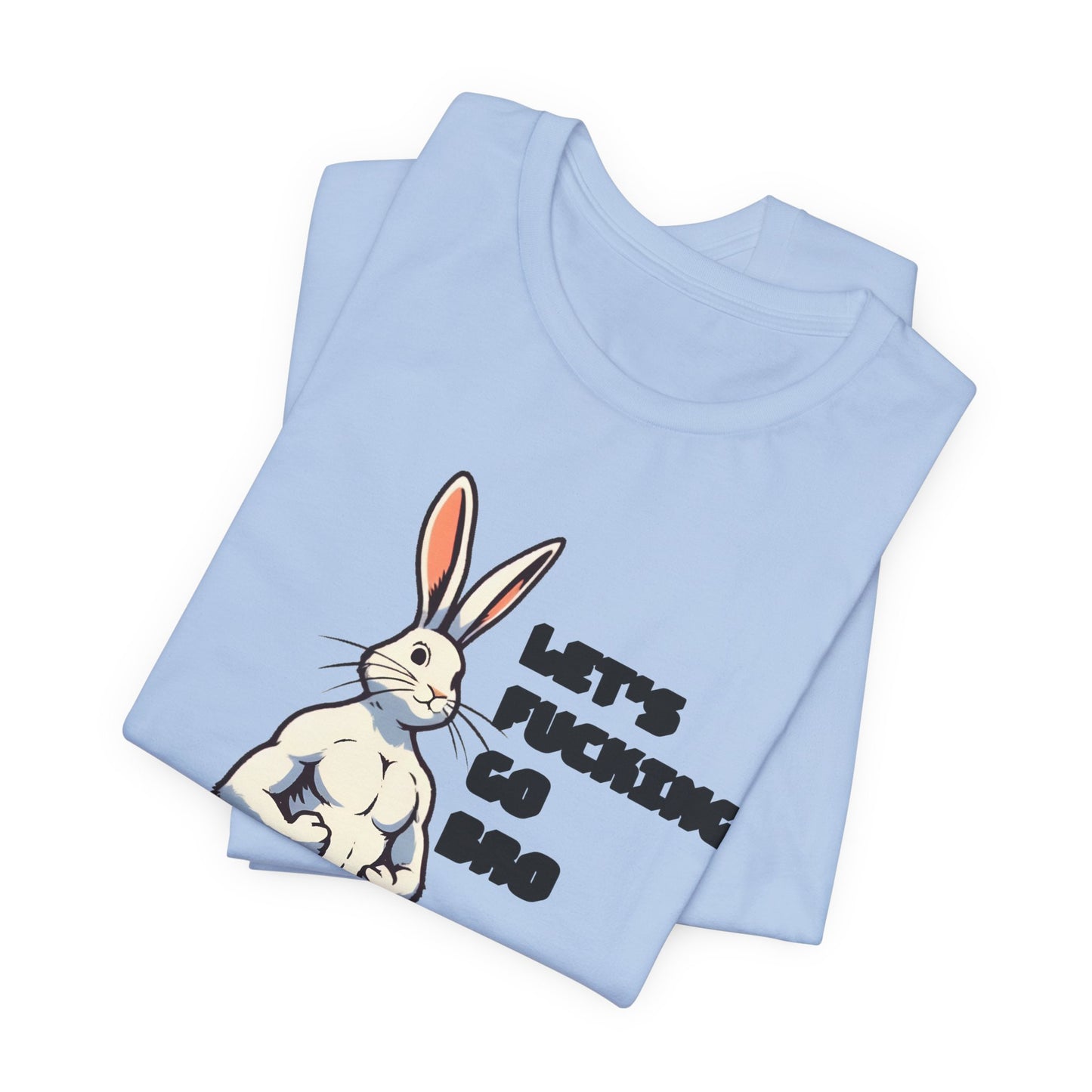 let's fucking go bro muscular bunny tshirt