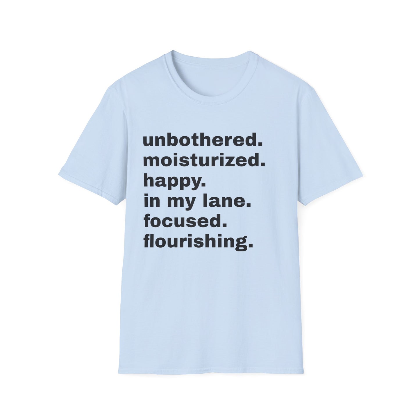 unbothered. moisturized.  happy.  in my lane.  focused.  flourishing. tshirt