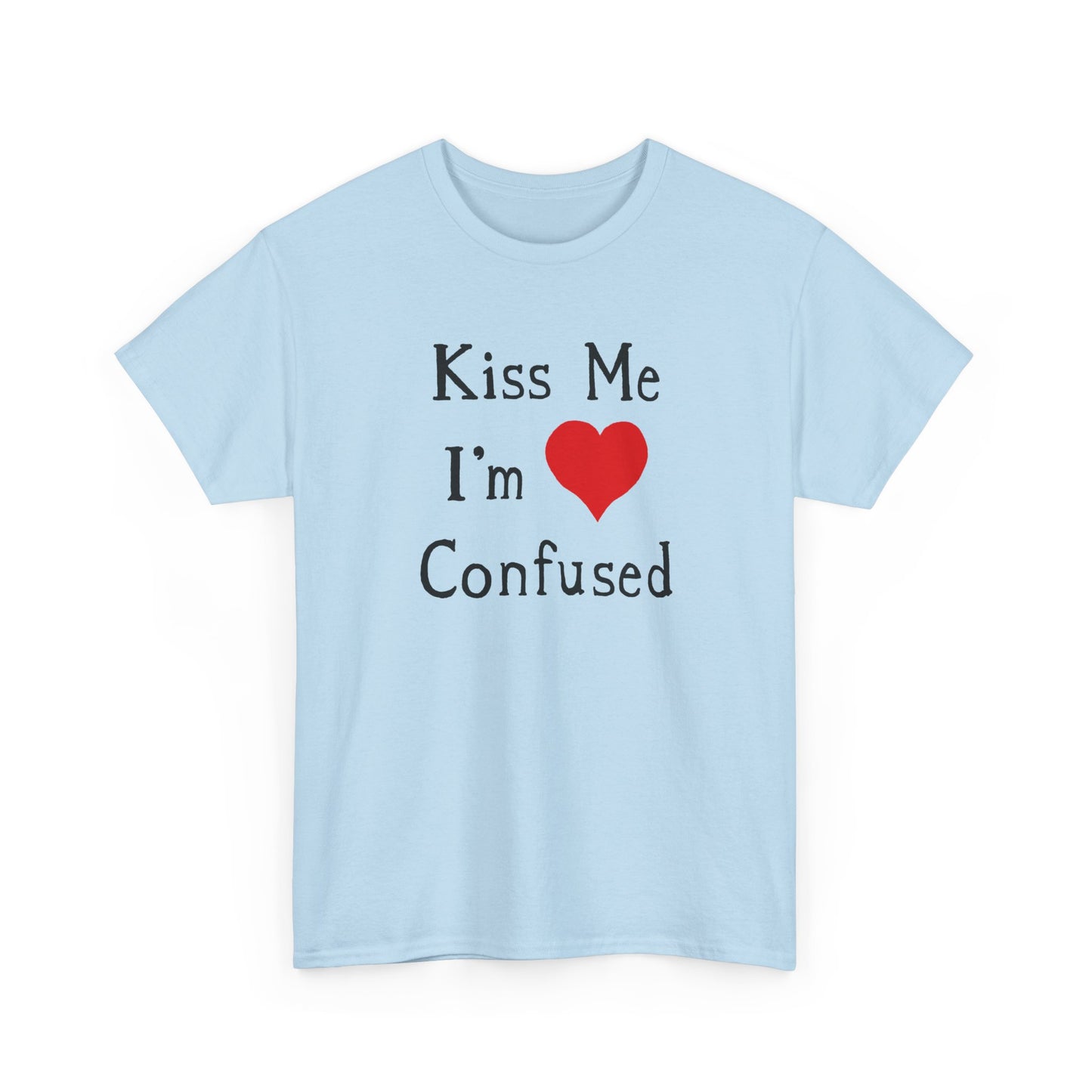 kiss me i'm confused tshirt