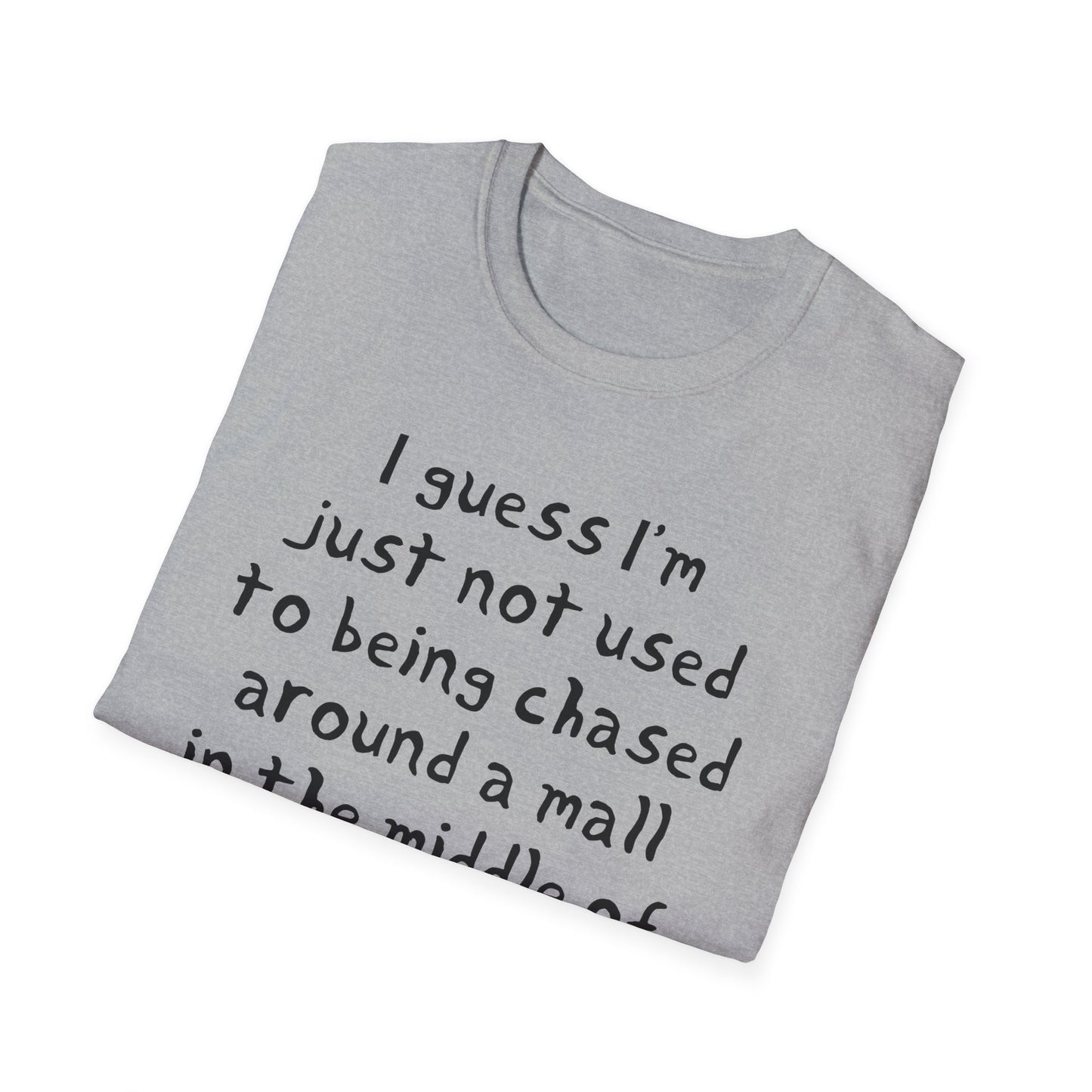 I guess I'm just not used to being chased around a mall in the middle of the night by killer robots hand drawn font tshirt