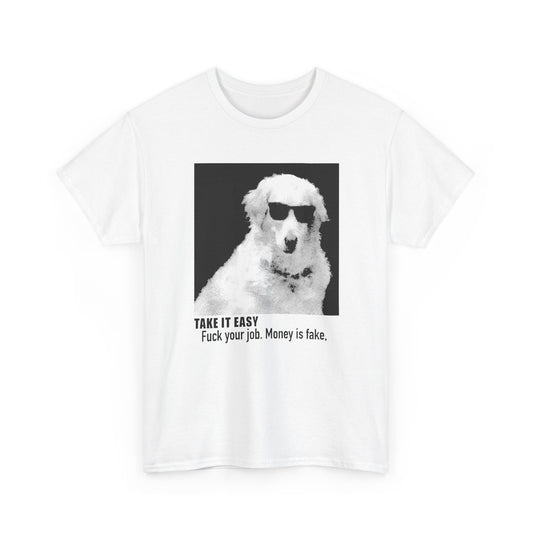 internet meme take it easy fuck your job money is fake cool dog custom edit tshirt