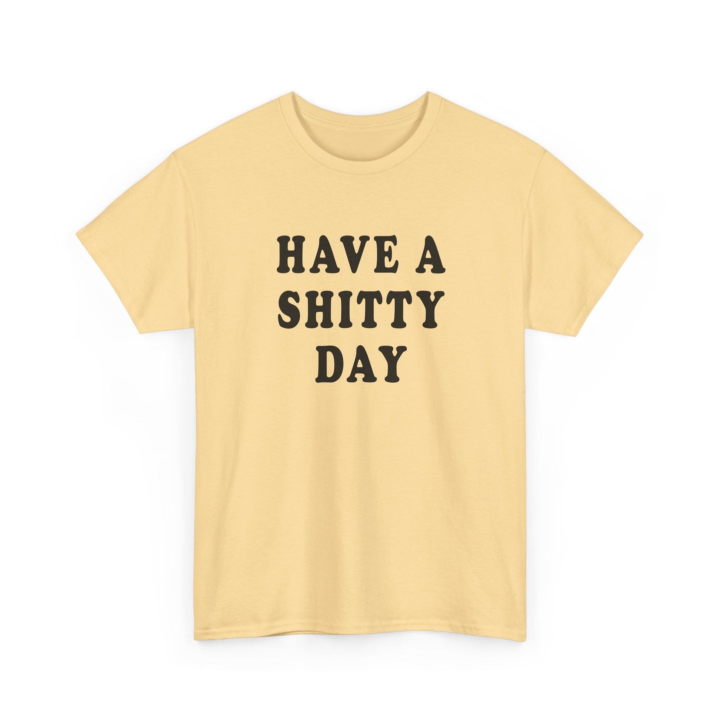 have a shitty day tshirt