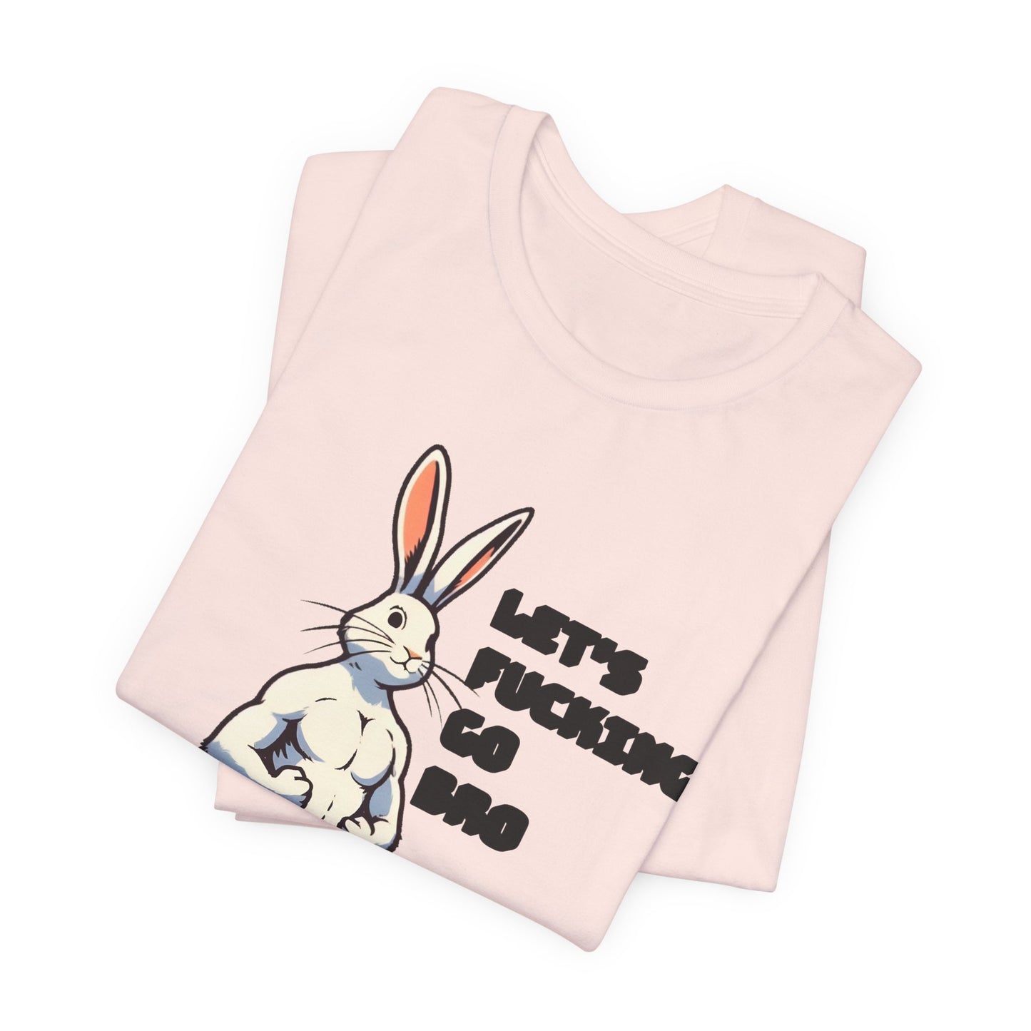 let's fucking go bro muscular bunny tshirt