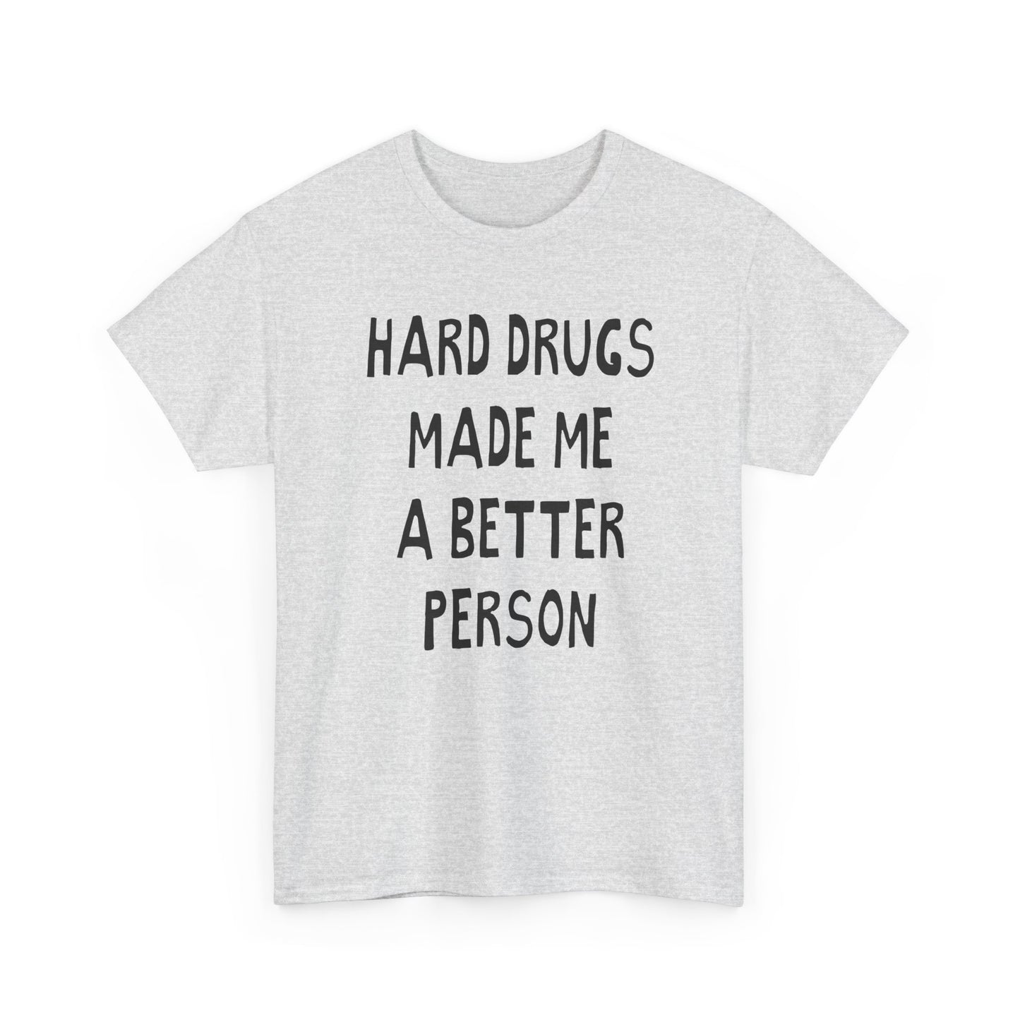 hard drugs made me a better person hand drawn font tshirt