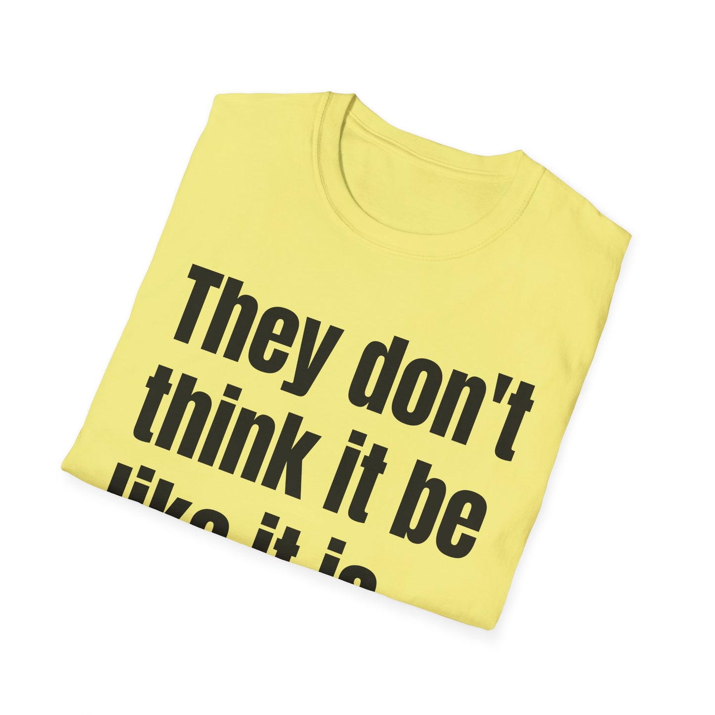they don't think it be like it is, but it do tshirt