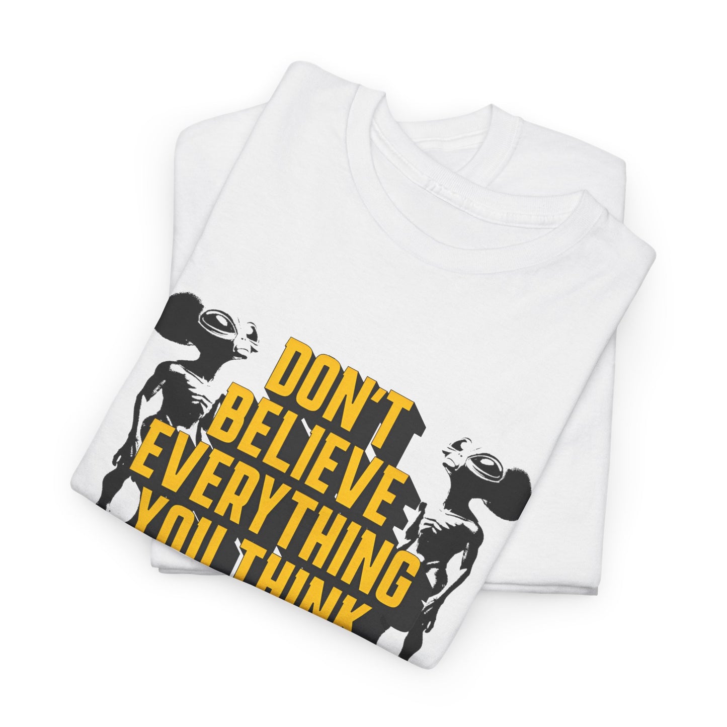 don't believe everything you think alien character tshirt