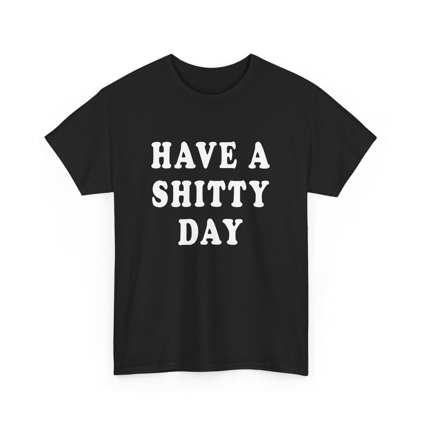 have a shitty day tshirt