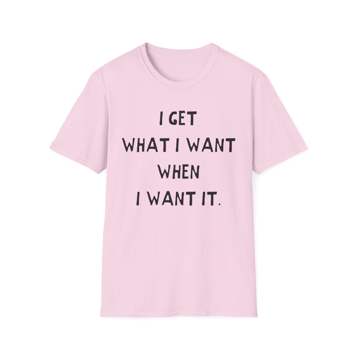 i get what i want when i want it hand drawn font tshirt
