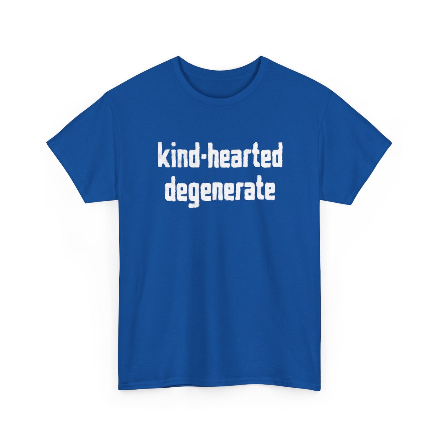 kind-hearted degenerate tshirt