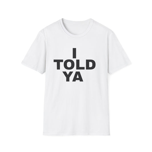 i told ya tshirt