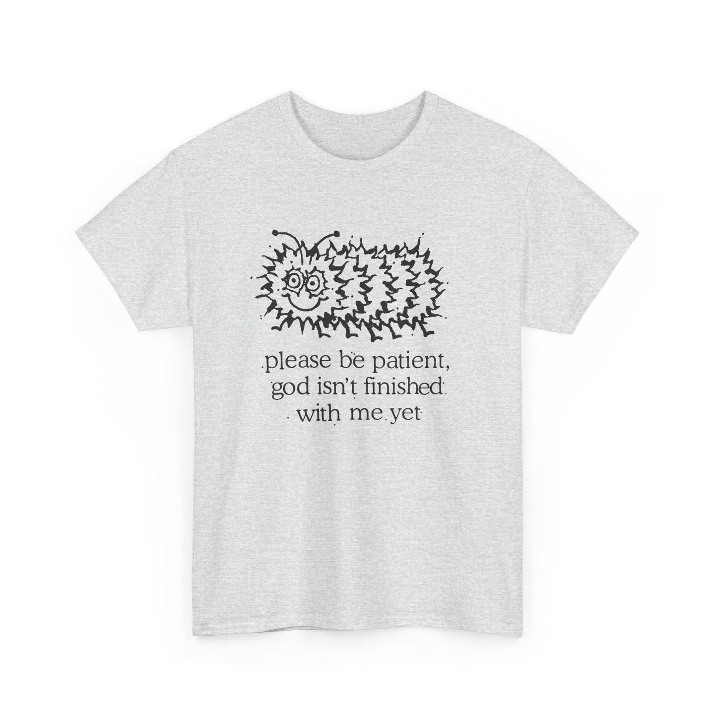 vintage please be patient god isn't finished with me yet caterpillar reproduction tshirt
