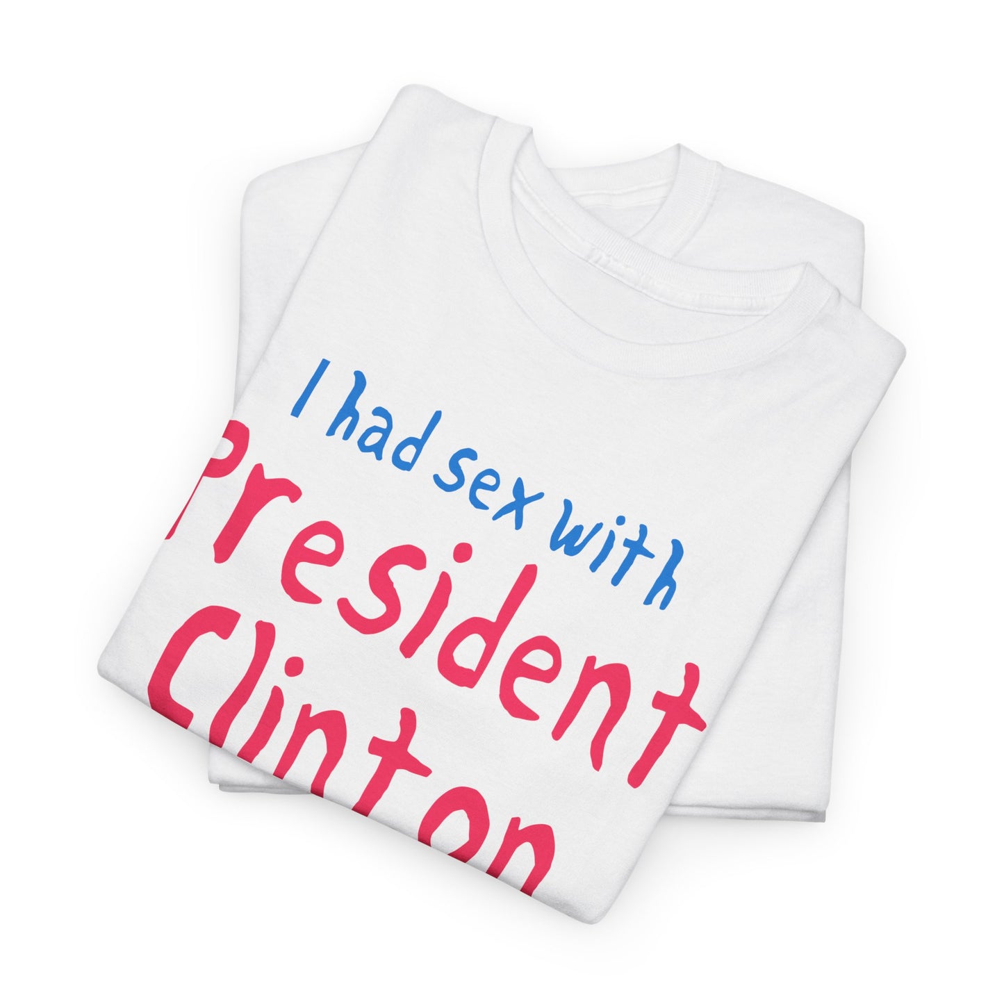 i had sex with president clinton hand drawn font tshirt
