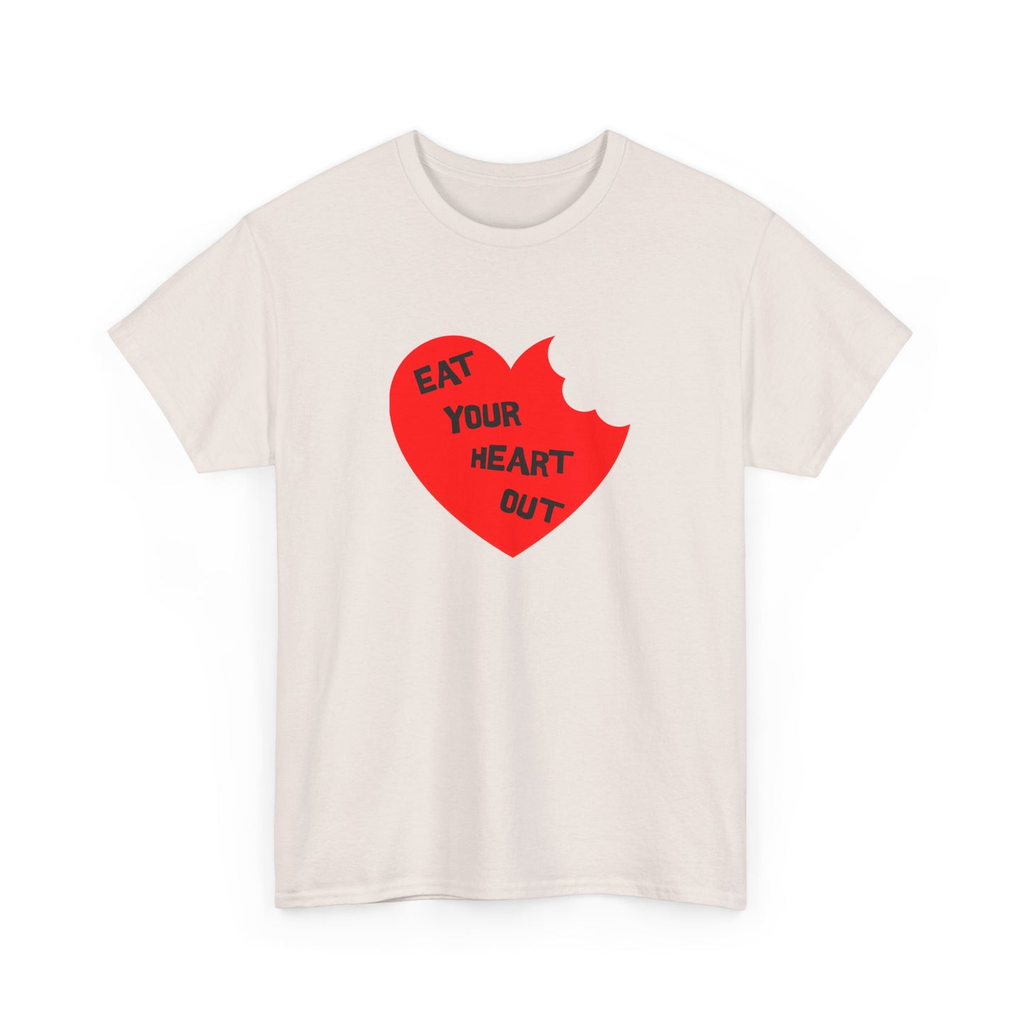 eat your heart out tshirt