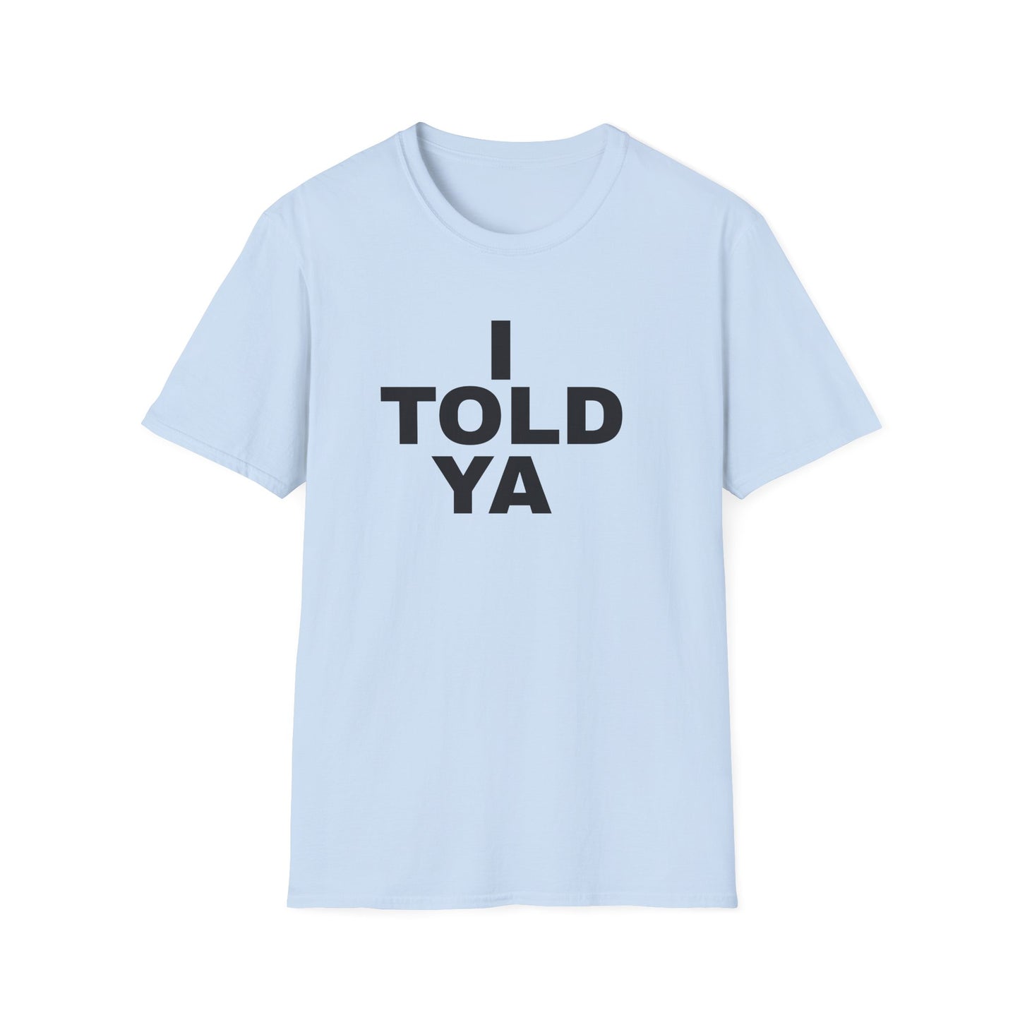 i told ya tshirt