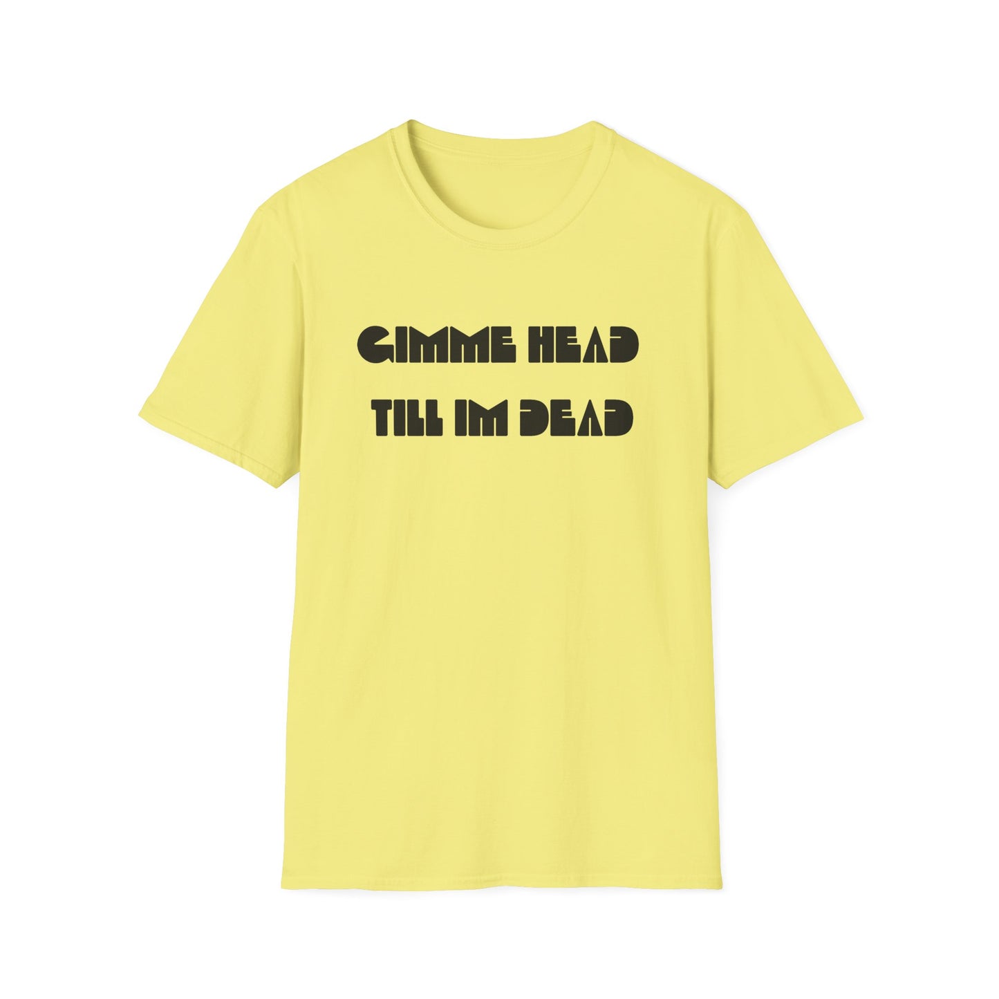 gimme head till i'm dead tshirt