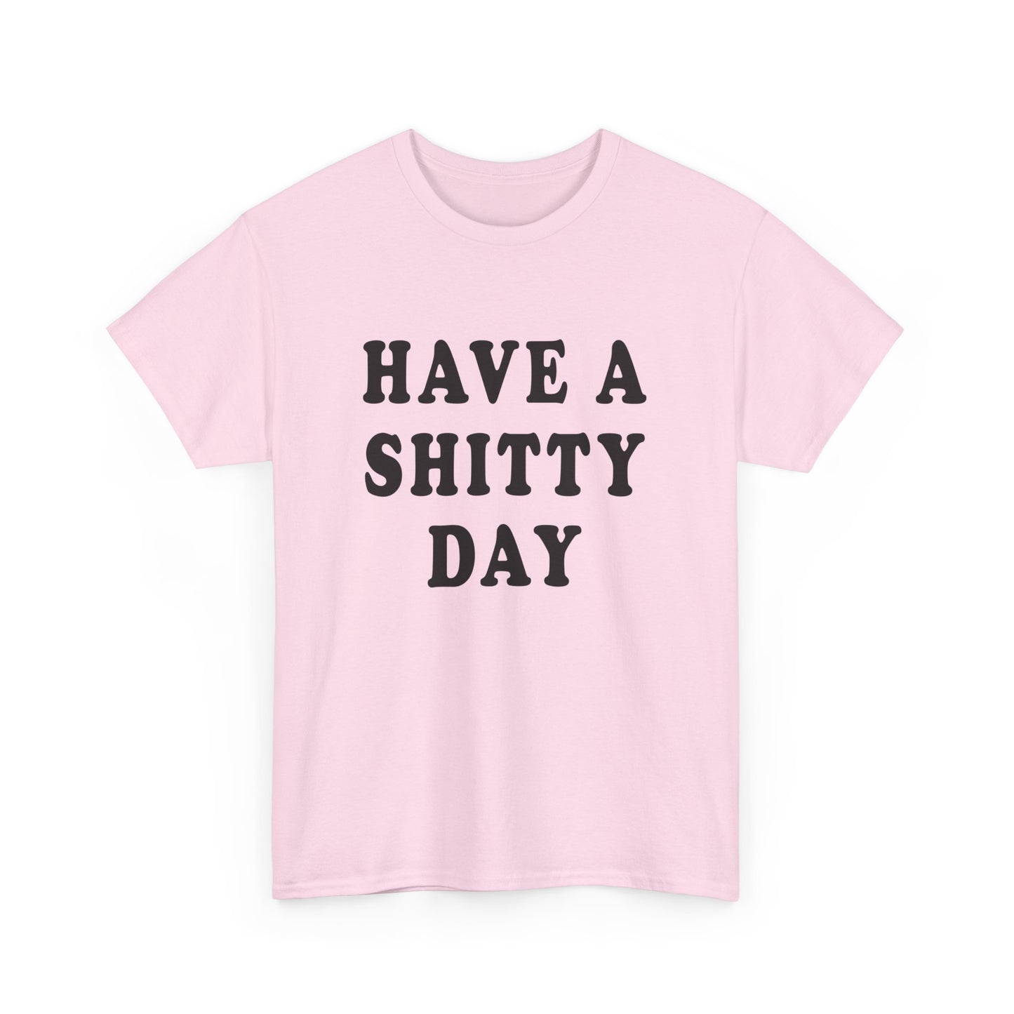 have a shitty day tshirt