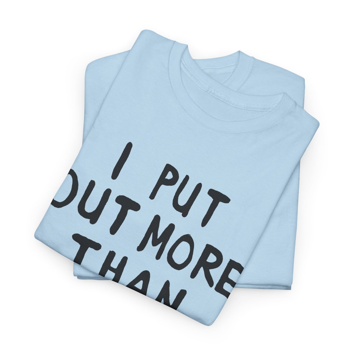 i put out more than anybody tshirt
