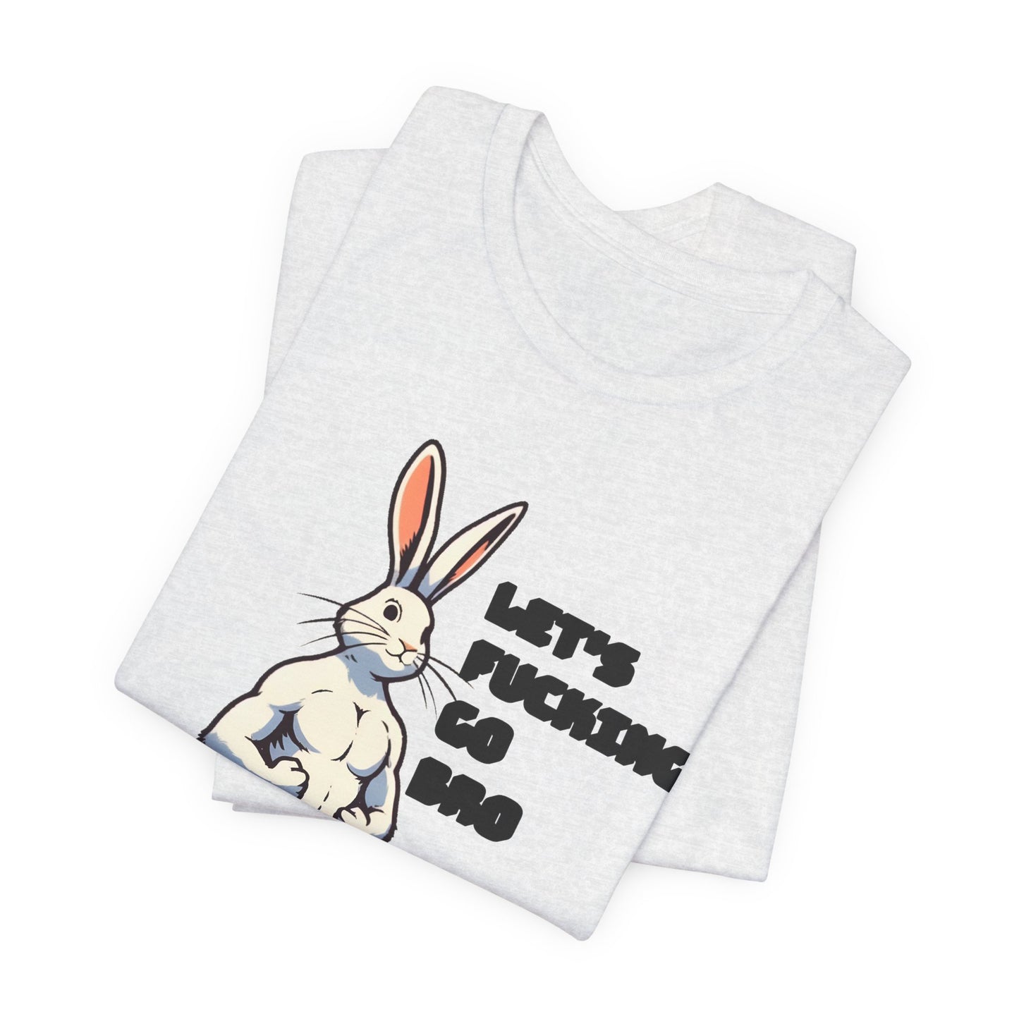 let's fucking go bro muscular bunny tshirt