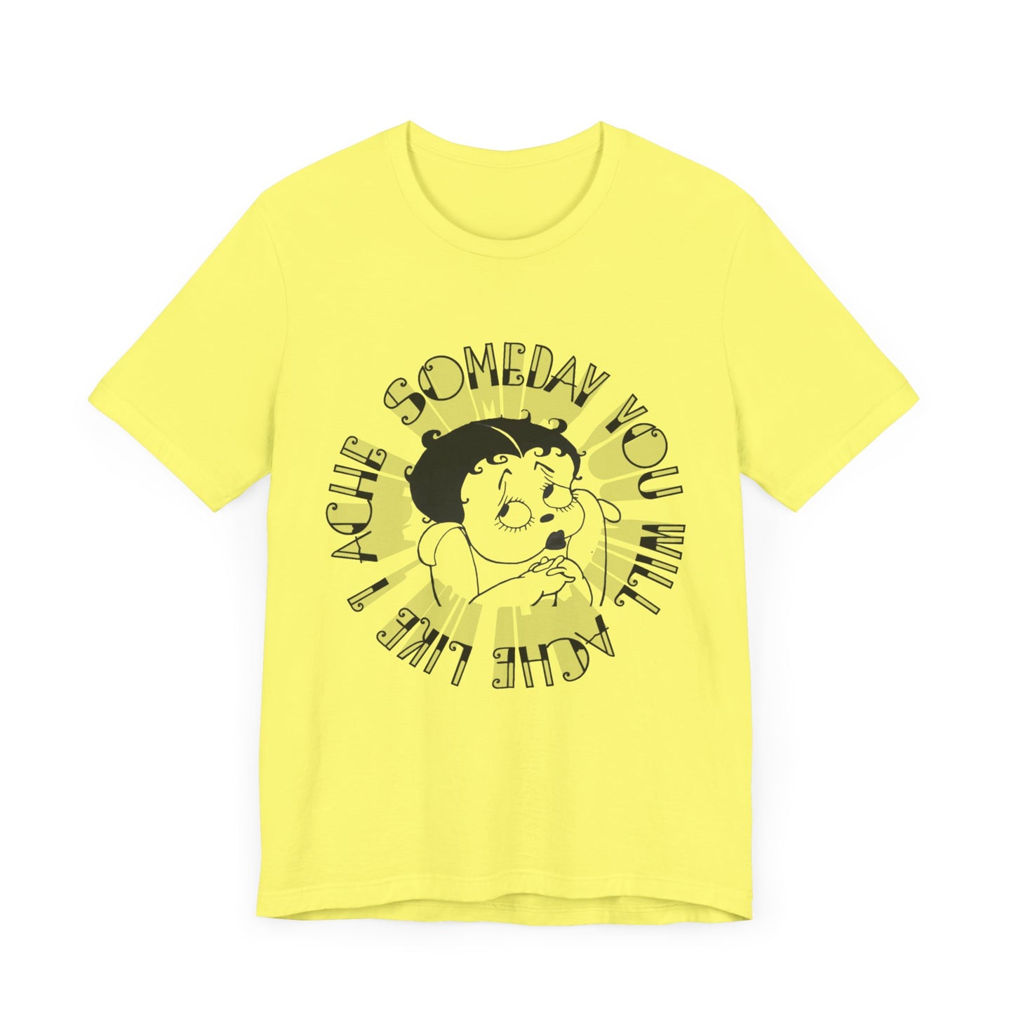 someday you will ache like i ache boop tshirt