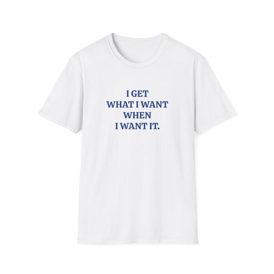 vintage style word shirt i get what i want when i want it tshirt
