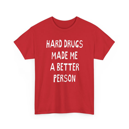 hard drugs made me a better person hand drawn font tshirt